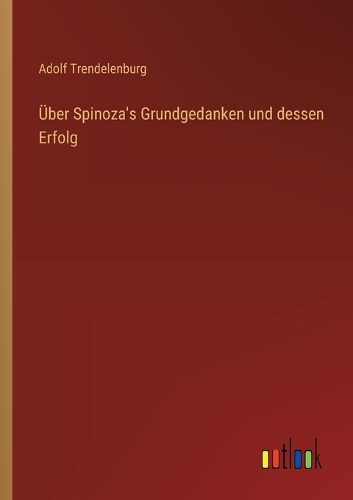 Über Spinoza's Grundgedanken und dessen Erfolg