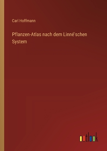 Pflanzen-Atlas nach dem Linné'schen System