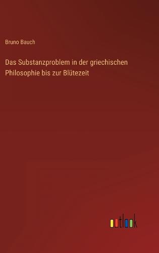 Das Substanzproblem in der griechischen Philosophie bis zur Blütezeit