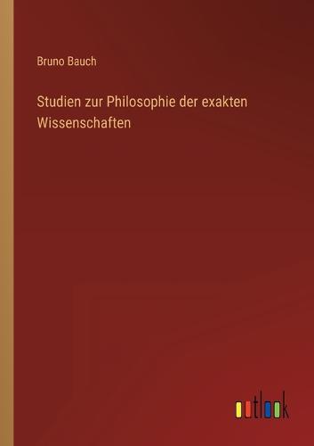 Studien zur Philosophie der exakten Wissenschaften