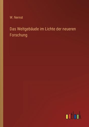 Das Weltgebäude im Lichte der neueren Forschung