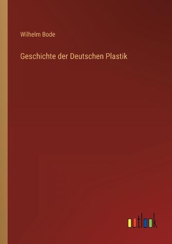 Geschichte der Deutschen Plastik