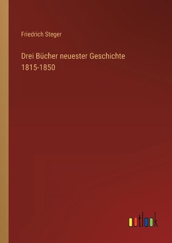 Drei Bücher neuester Geschichte 1815-1850