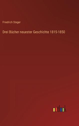 Drei Bücher neuester Geschichte 1815-1850