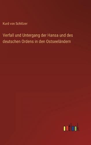 Verfall und Untergang der Hansa und des deutschen Ordens in den Ostseeländern