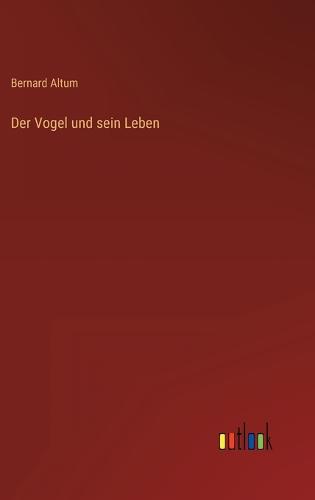 Der Vogel und sein Leben