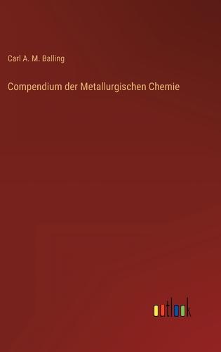 Compendium der Metallurgischen Chemie