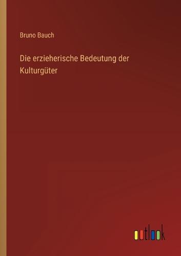 Die erzieherische Bedeutung der Kulturgüter