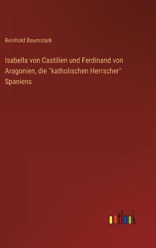 Isabella von Castilien und Ferdinand von Aragonien, die "katholischen Herrscher" Spaniens