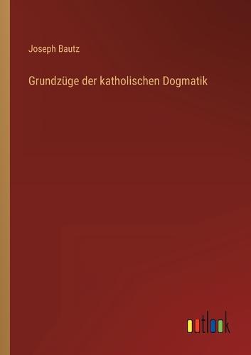 Grundzüge der katholischen Dogmatik