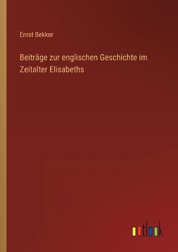 Beiträge zur englischen Geschichte im Zeitalter Elisabeths