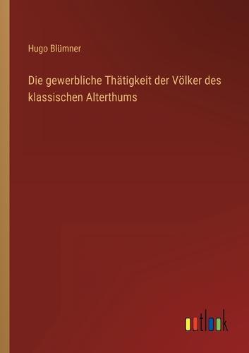 Die gewerbliche Thätigkeit der Völker des klassischen Alterthums