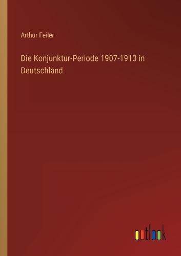 Die Konjunktur-Periode 1907-1913 in Deutschland