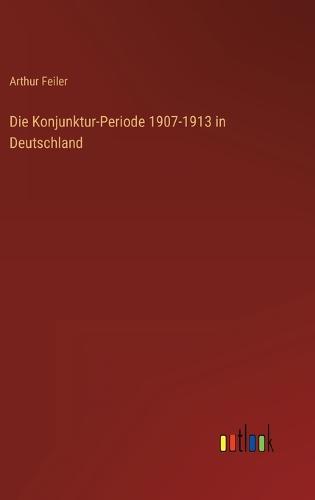 Die Konjunktur-Periode 1907-1913 in Deutschland