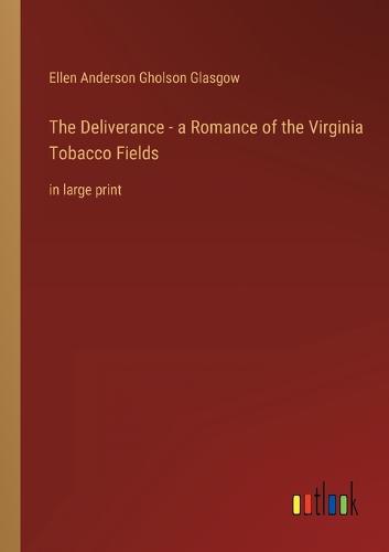 The Deliverance - a Romance of the Virginia Tobacco Fields