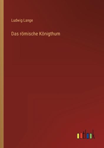 Das römische Königthum