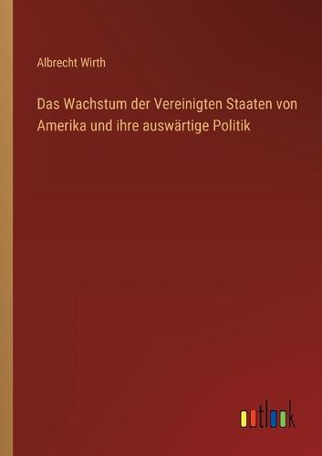 Das Wachstum der Vereinigten Staaten von Amerika und ihre auswärtige Politik
