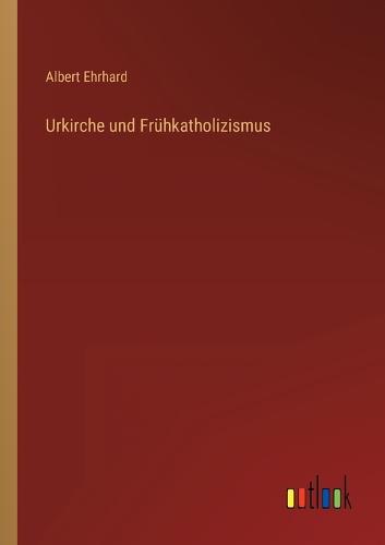 Urkirche und Frühkatholizismus