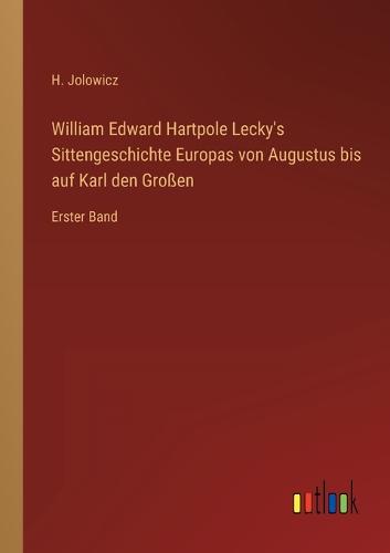William Edward Hartpole Lecky's Sittengeschichte Europas von Augustus bis auf Karl den Großen