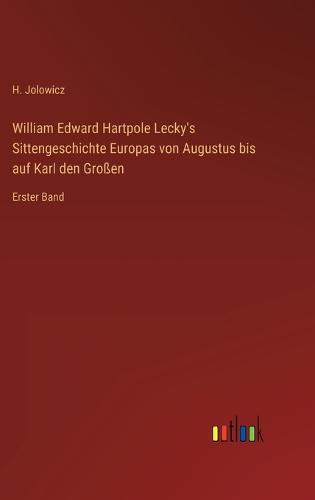 William Edward Hartpole Lecky's Sittengeschichte Europas von Augustus bis auf Karl den Großen
