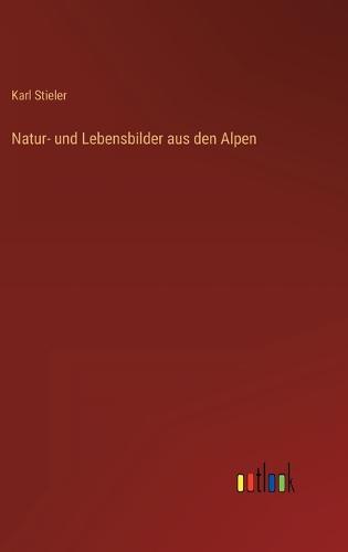 Natur- und Lebensbilder aus den Alpen