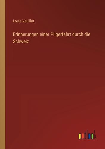 Erinnerungen einer Pilgerfahrt durch die Schweiz