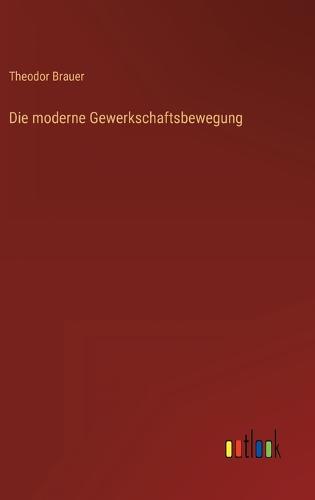 Die moderne Gewerkschaftsbewegung