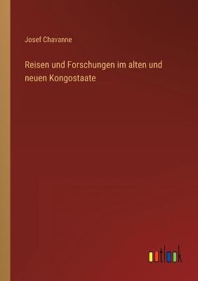 Reisen und Forschungen im alten und neuen Kongostaate