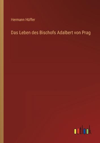 Das Leben des Bischofs Adalbert von Prag