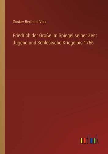 Friedrich der Große im Spiegel seiner Zeit