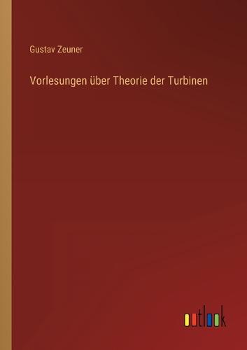 Vorlesungen über Theorie der Turbinen