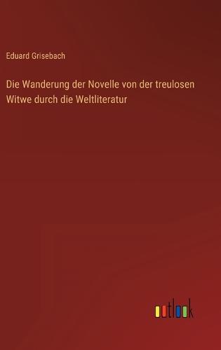 Die Wanderung der Novelle von der treulosen Witwe durch die Weltliteratur