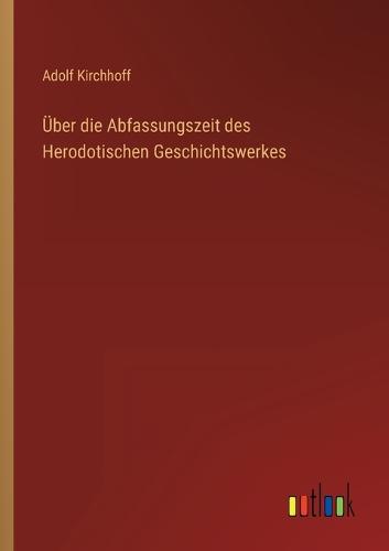 Über die Abfassungszeit des Herodotischen Geschichtswerkes