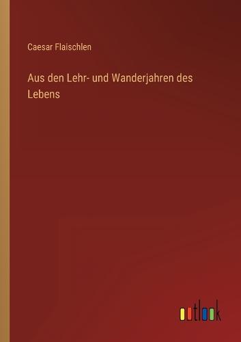Aus den Lehr- und Wanderjahren des Lebens