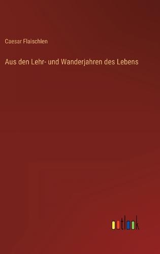 Aus den Lehr- und Wanderjahren des Lebens