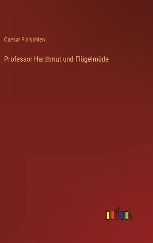 Professor Hardtmut und Flügelmüde