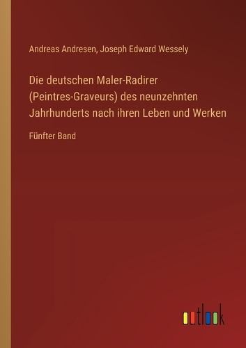 Die deutschen Maler-Radirer (Peintres-Graveurs) des neunzehnten Jahrhunderts nach ihren Leben und Werken