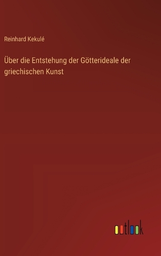 Über die Entstehung der Götterideale der griechischen Kunst