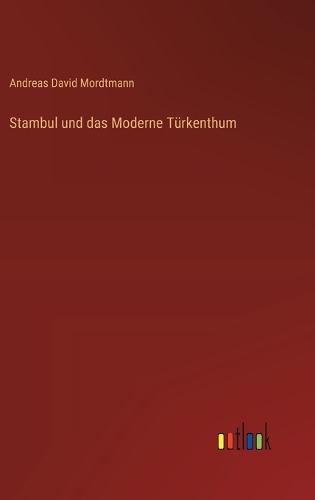 Stambul und das Moderne Türkenthum