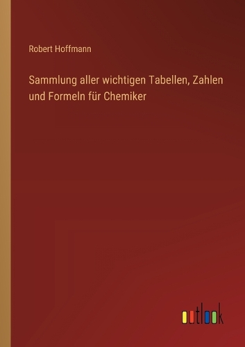 Sammlung aller wichtigen Tabellen, Zahlen und Formeln für Chemiker
