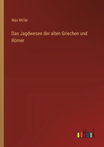Das Jagdwesen der alten Griechen und Römer