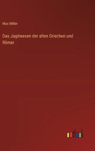 Das Jagdwesen der alten Griechen und Römer