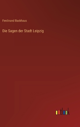 Die Sagen der Stadt Leipzig