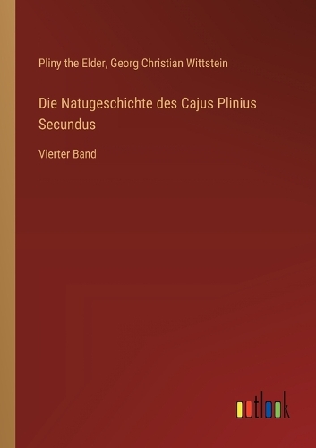 Die Natugeschichte des Cajus Plinius Secundus