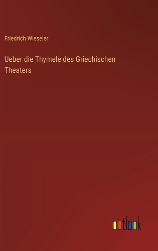 Ueber die Thymele des Griechischen Theaters