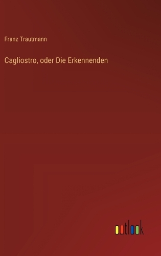 Cagliostro, oder Die Erkennenden