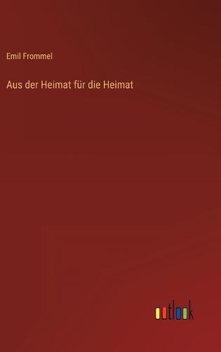 Aus der Heimat für die Heimat