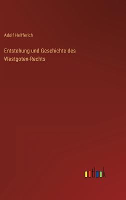Entstehung und Geschichte des Westgoten-Rechts
