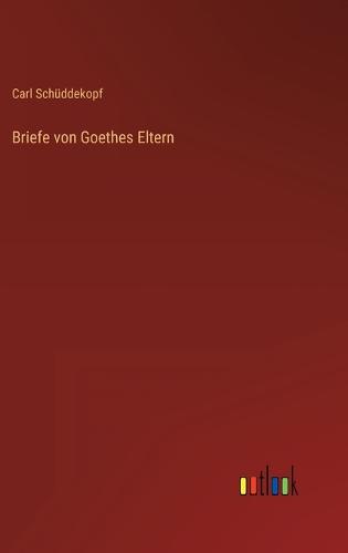 Briefe von Goethes Eltern