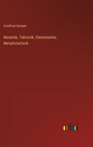 Keramik, Tektonik, Stereotomie, Metallotechnik